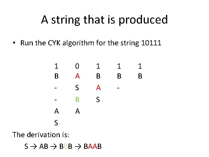 A string that is produced • Run the CYK algorithm for the string 10111