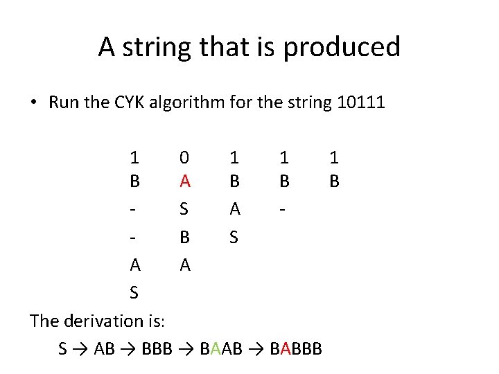 A string that is produced • Run the CYK algorithm for the string 10111