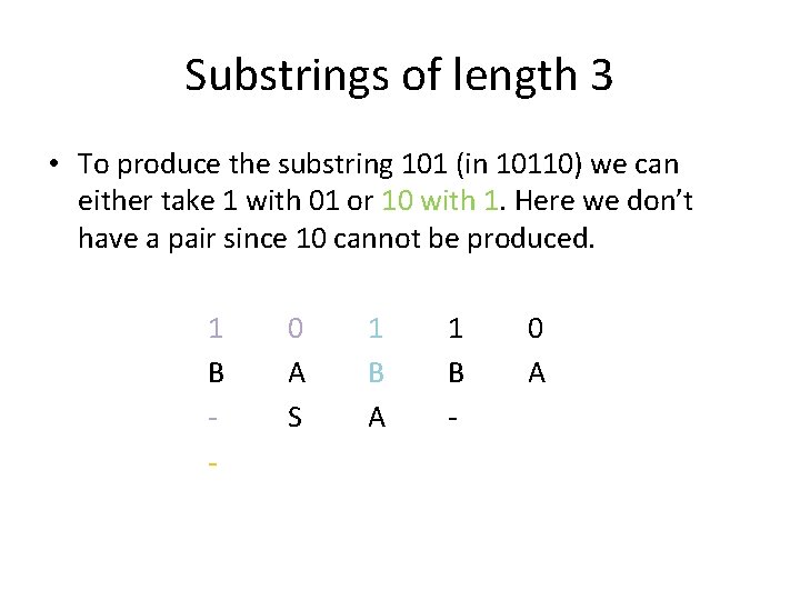 Substrings of length 3 • To produce the substring 101 (in 10110) we can