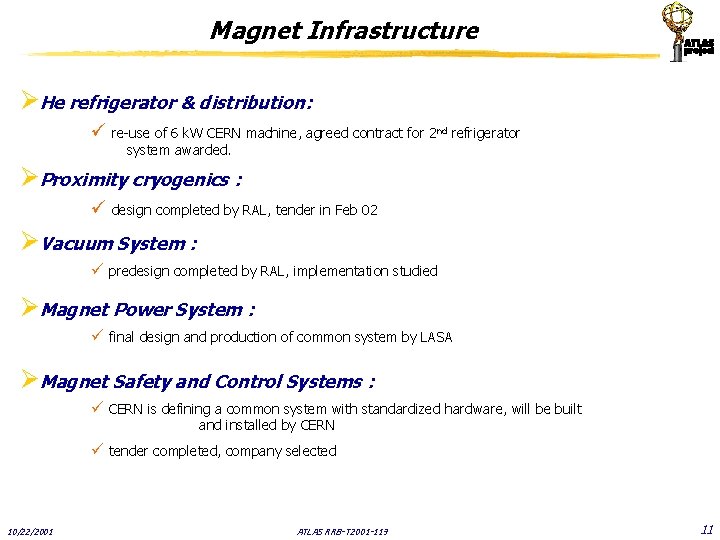 Magnet Infrastructure ØHe refrigerator & distribution: ü re-use of 6 k. W CERN machine,