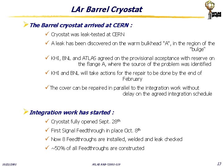 LAr Barrel Cryostat ØThe Barrel cryostat arrived at CERN : ü Cryostat was leak-tested
