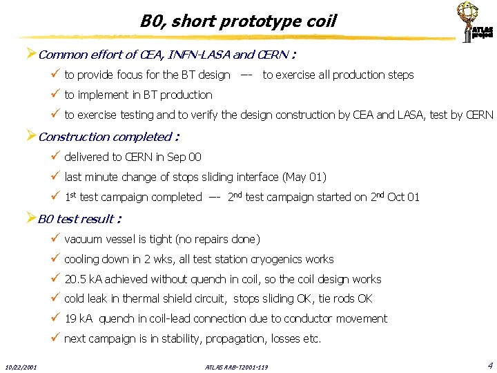 B 0, short prototype coil ØCommon effort of CEA, INFN-LASA and CERN : ü