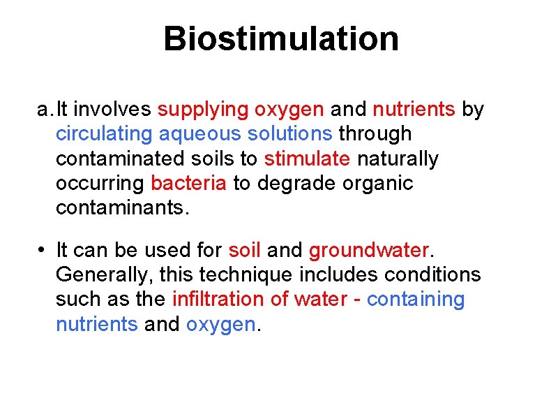 Biostimulation a. It involves supplying oxygen and nutrients by circulating aqueous solutions through contaminated