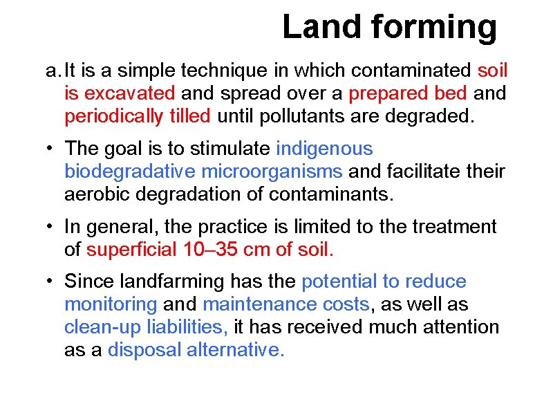 Land forming a. It is a simple technique in which contaminated soil is excavated