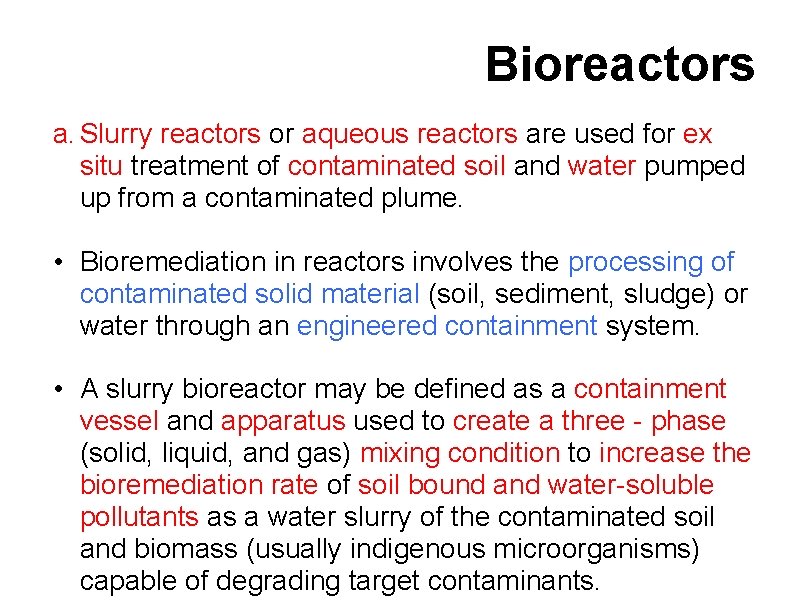 Bioreactors a. Slurry reactors or aqueous reactors are used for ex situ treatment of