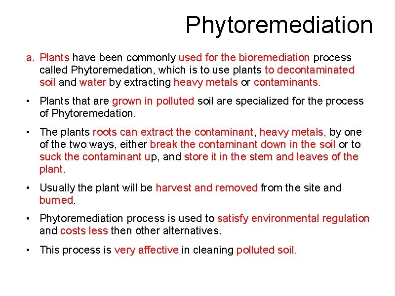 Phytoremediation a. Plants have been commonly used for the bioremediation process called Phytoremedation, which