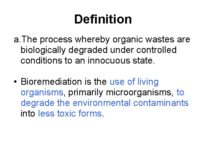 Definition a. The process whereby organic wastes are biologically degraded under controlled conditions to