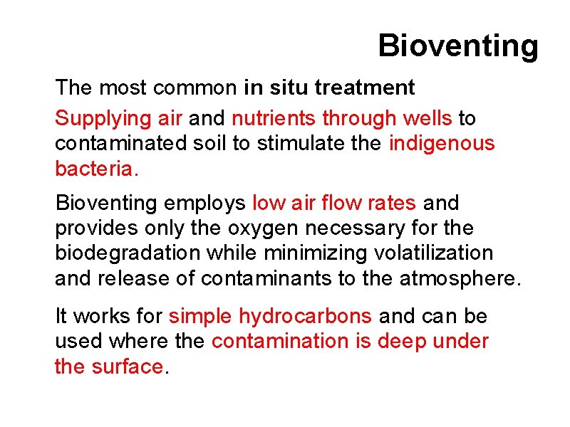 Bioventing The most common in situ treatment Supplying air and nutrients through wells to