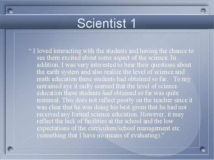 Scientist 1 “ I loved interacting with the students and having the chance to