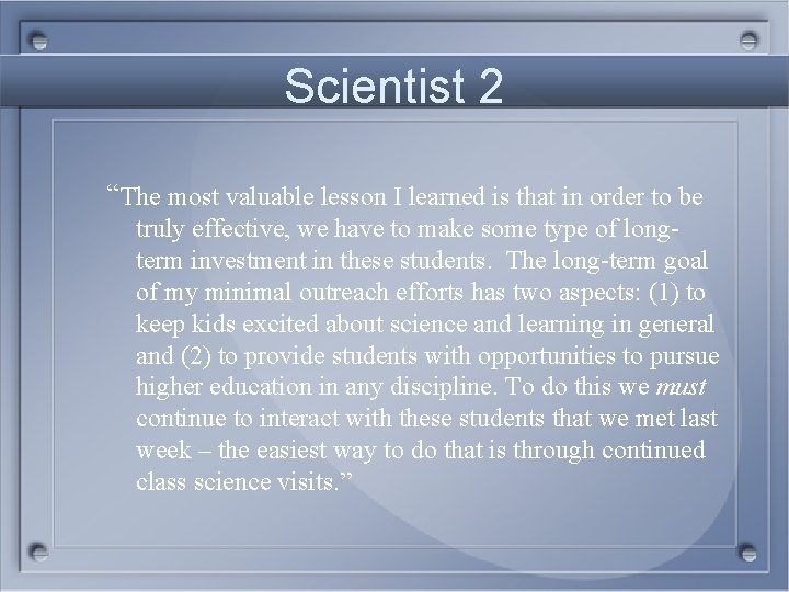 Scientist 2 “The most valuable lesson I learned is that in order to be