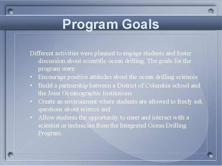 Program Goals Different activities were planned to engage students and foster discussion about scientific