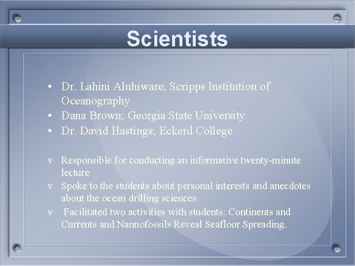 Scientists • Dr. Lahini Aluhiware; Scripps Institution of Oceanography • Dana Brown; Georgia State