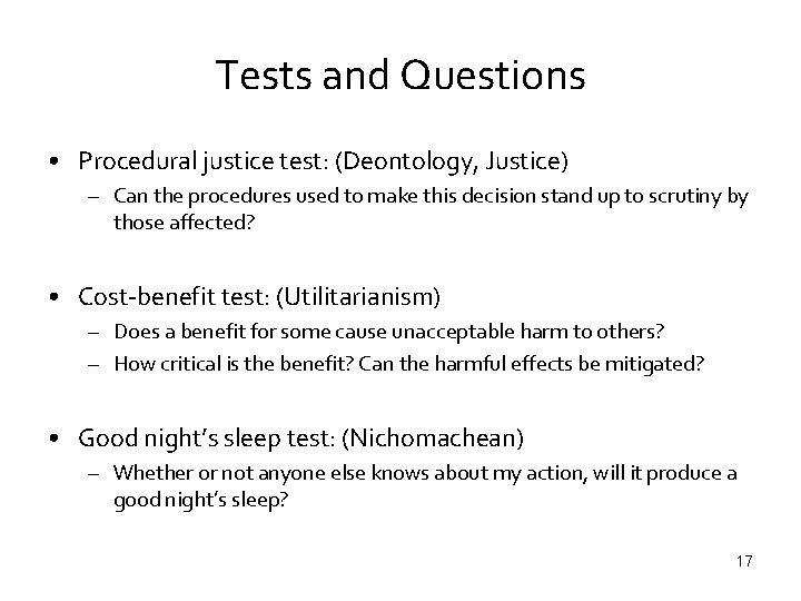 Tests and Questions • Procedural justice test: (Deontology, Justice) – Can the procedures used
