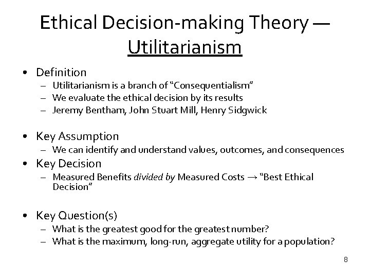 Ethical Decision-making Theory — Utilitarianism • Definition – Utilitarianism is a branch of “Consequentialism”