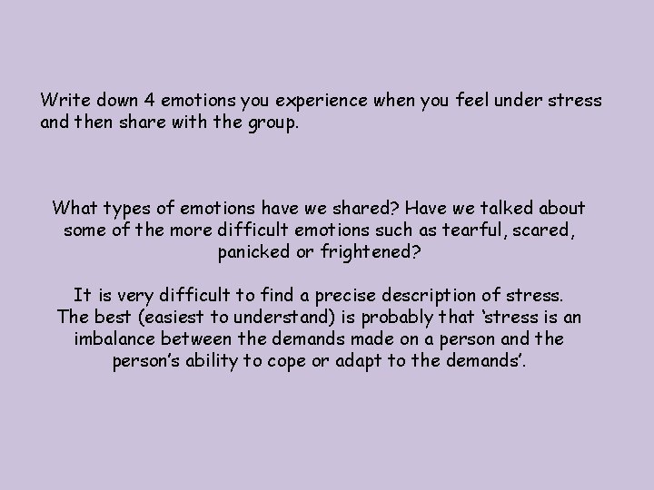 Write down 4 emotions you experience when you feel under stress and then share