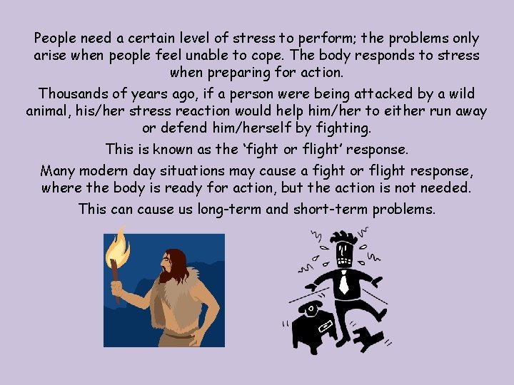 People need a certain level of stress to perform; the problems only arise when