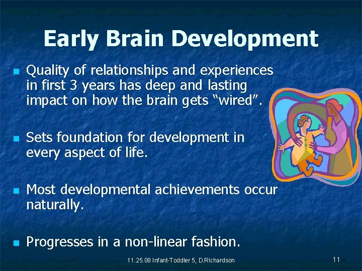 Early Brain Development n n Quality of relationships and experiences in first 3 years