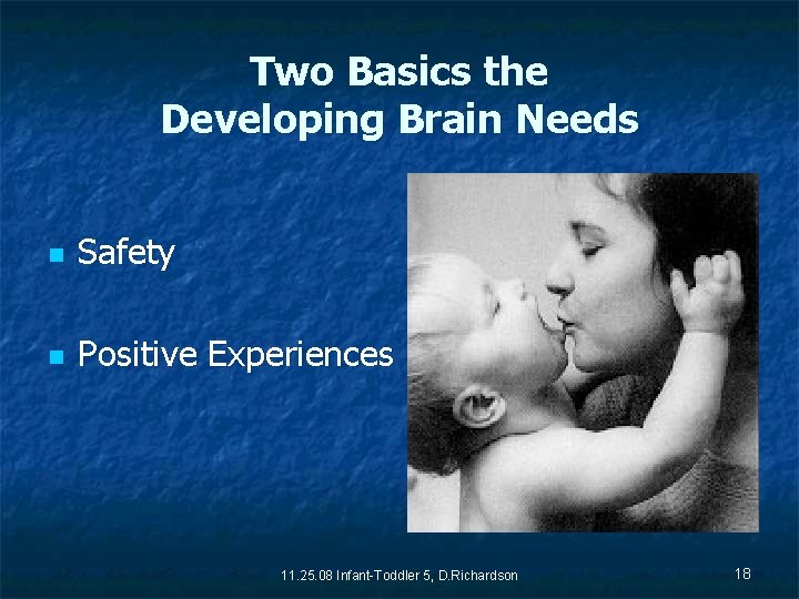Two Basics the Developing Brain Needs n Safety n Positive Experiences 11. 25. 08