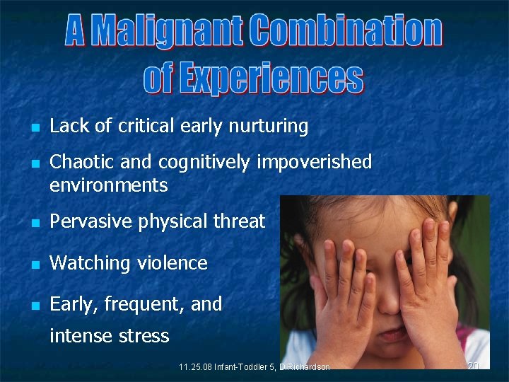 n n Lack of critical early nurturing Chaotic and cognitively impoverished environments n Pervasive