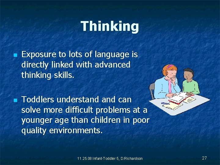 Thinking n n Exposure to lots of language is directly linked with advanced thinking
