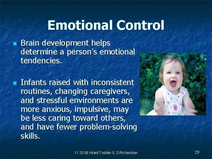 Emotional Control n n Brain development helps determine a person’s emotional tendencies. Infants raised