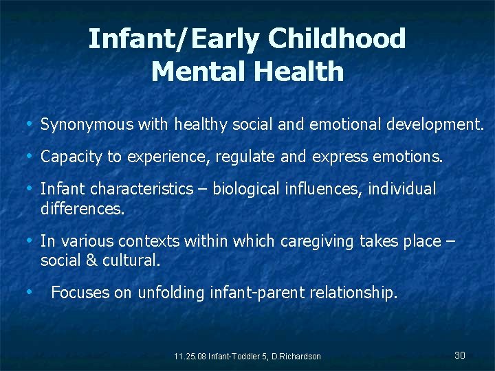 Infant/Early Childhood Mental Health • Synonymous with healthy social and emotional development. • Capacity