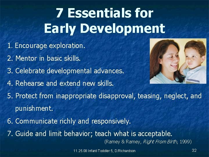 7 Essentials for Early Development 1. Encourage exploration. 2. Mentor in basic skills. 3.