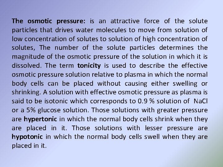 The osmotic pressure: is an attractive force of the solute particles that drives water The osmotic pressure: is an attractive force of the solute particles that drives water