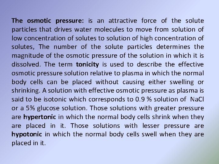 The osmotic pressure: is an attractive force of the solute particles that drives water