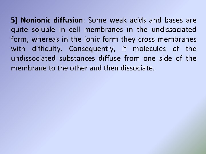 5] Nonionic diffusion: Some weak acids and bases are quite soluble in cell membranes