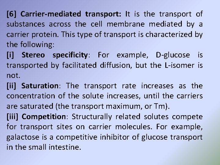 [6] Carrier-mediated transport: It is the transport of substances across the cell membrane mediated