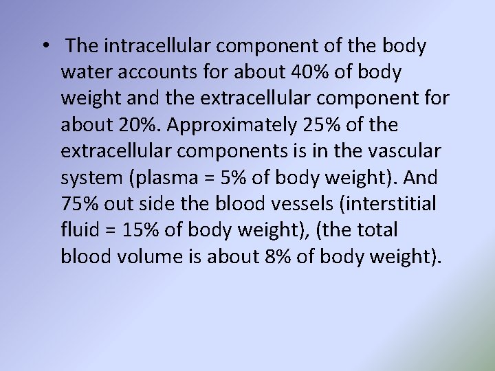  • The intracellular component of the body water accounts for about 40% of