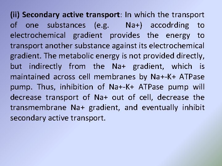 (ii) Secondary active transport: In which the transport of one substances (e. g. Na+)