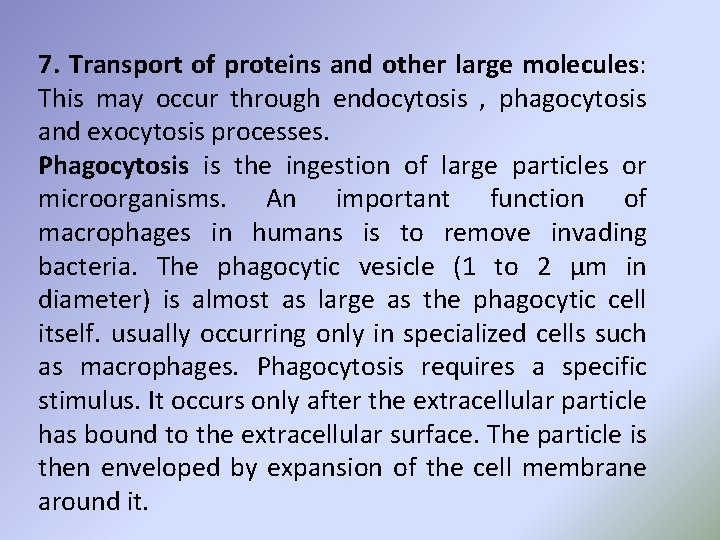 7. Transport of proteins and other large molecules: This may occur through endocytosis , 7. Transport of proteins and other large molecules: This may occur through endocytosis ,