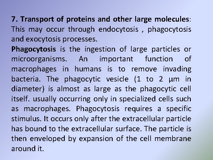 7. Transport of proteins and other large molecules: This may occur through endocytosis ,