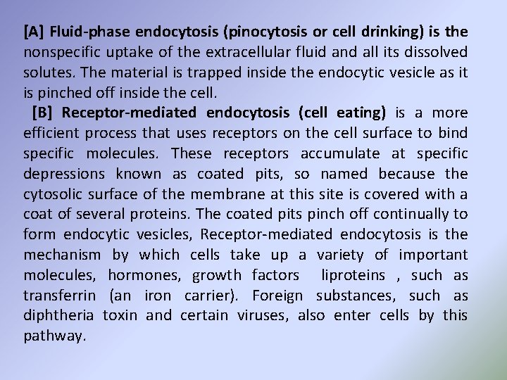 [A] Fluid-phase endocytosis (pinocytosis or cell drinking) is the nonspecific uptake of the extracellular