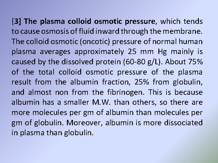 [3] The plasma colloid osmotic pressure, which tends to cause osmosis of fluid inward