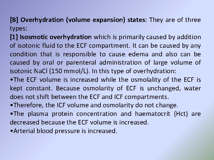 [B] Overhydration (volume expansion) states: They are of three types: [1] Isosmotic overhydration which