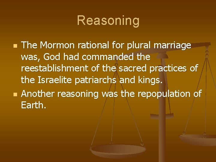 Reasoning n n The Mormon rational for plural marriage was, God had commanded the