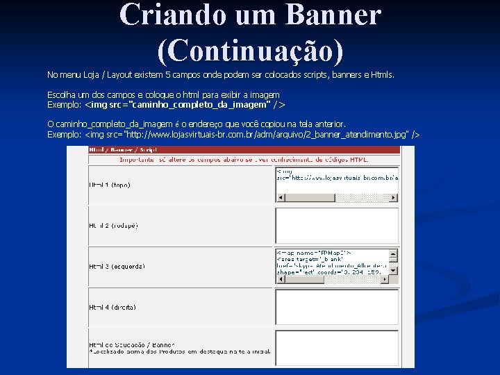 Criando um Banner (Continuação) No menu Loja / Layout existem 5 campos onde podem