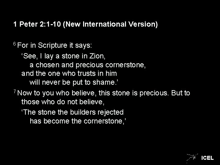 1 Peter 2: 1 -10 (New International Version) 6 For in Scripture it says: