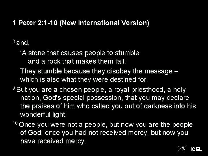 1 Peter 2: 1 -10 (New International Version) 8 and, ‘A stone that causes