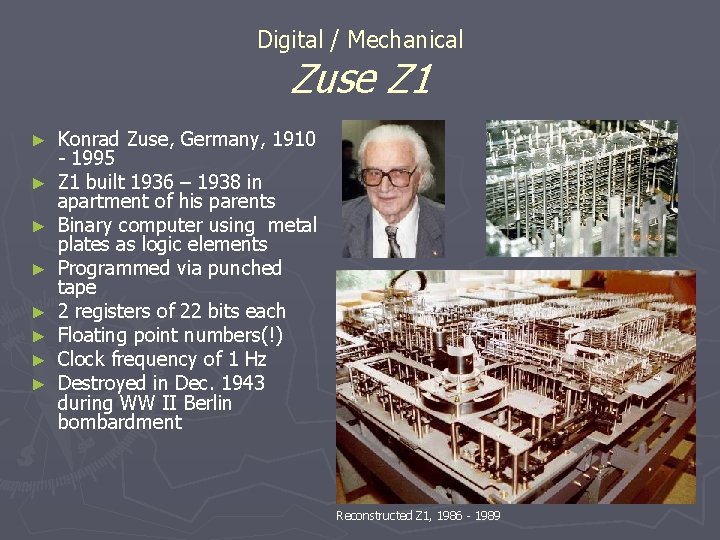 Digital / Mechanical Zuse Z 1 ► ► ► ► Konrad Zuse, Germany, 1910 Digital / Mechanical Zuse Z 1 ► ► ► ► Konrad Zuse, Germany, 1910