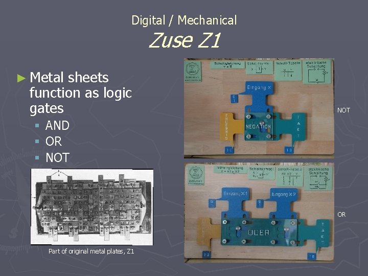 Digital / Mechanical Zuse Z 1 ► Metal sheets function as logic gates NOT Digital / Mechanical Zuse Z 1 ► Metal sheets function as logic gates NOT