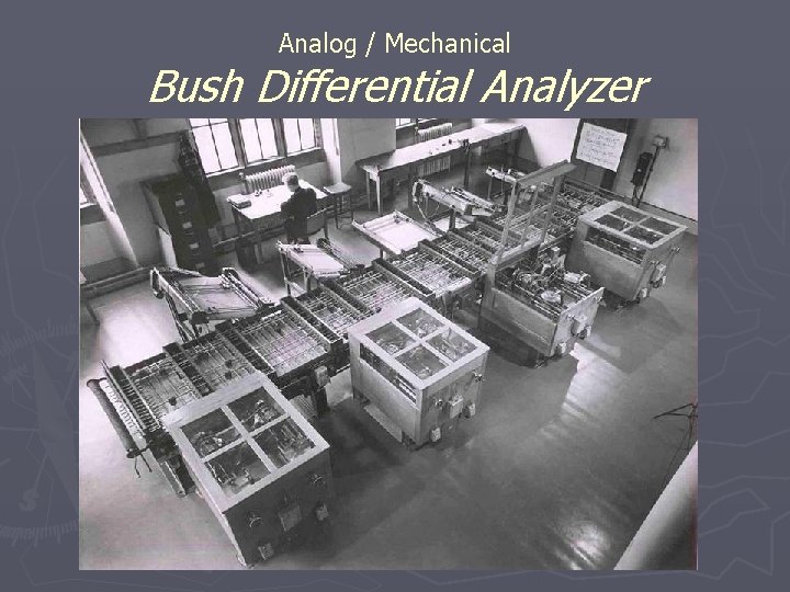 Analog / Mechanical Bush Differential Analyzer Analog / Mechanical Bush Differential Analyzer