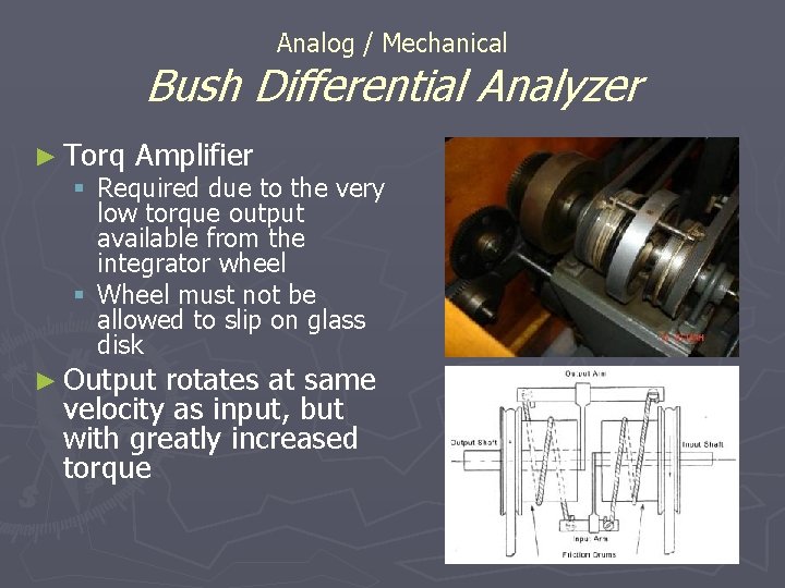 Analog / Mechanical Bush Differential Analyzer ► Torq Amplifier § Required due to the Analog / Mechanical Bush Differential Analyzer ► Torq Amplifier § Required due to the