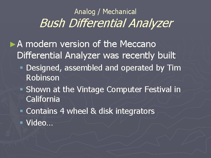 Analog / Mechanical Bush Differential Analyzer ►A modern version of the Meccano Differential Analyzer Analog / Mechanical Bush Differential Analyzer ►A modern version of the Meccano Differential Analyzer