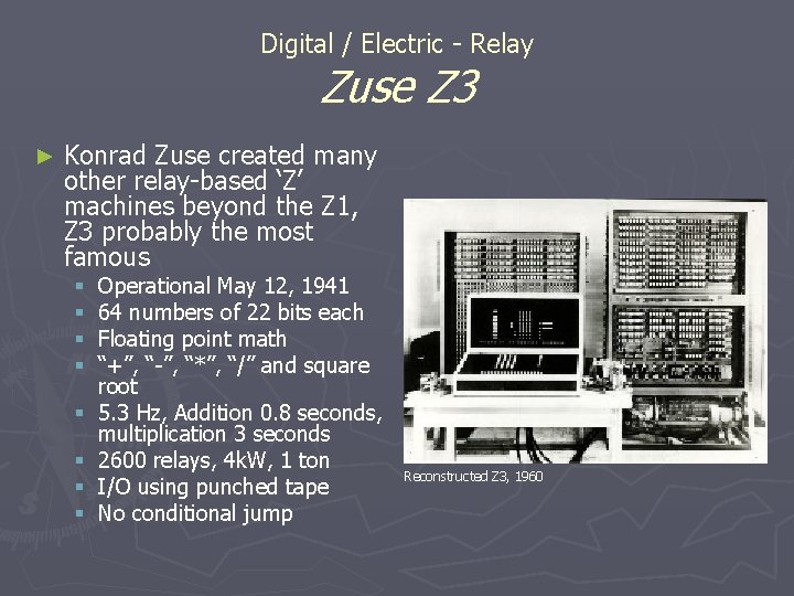 Digital / Electric - Relay Zuse Z 3 ► Konrad Zuse created many other Digital / Electric - Relay Zuse Z 3 ► Konrad Zuse created many other
