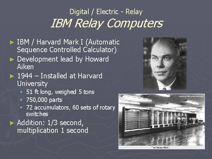 Digital / Electric - Relay IBM Relay Computers IBM / Harvard Mark I (Automatic Digital / Electric - Relay IBM Relay Computers IBM / Harvard Mark I (Automatic