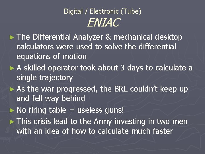 Digital / Electronic (Tube) ENIAC ► The Differential Analyzer & mechanical desktop calculators were Digital / Electronic (Tube) ENIAC ► The Differential Analyzer & mechanical desktop calculators were